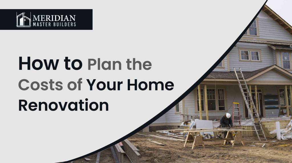 How to Plan the Costs of Your Home Renovation