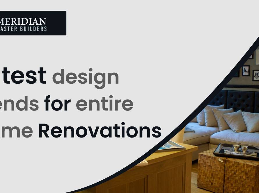 Latest Design Trends for Entire Home Renovations